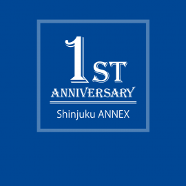 新宿店ANNEX　1ST ANNIVERSARY!! 5/18(金)19(土)20(日)